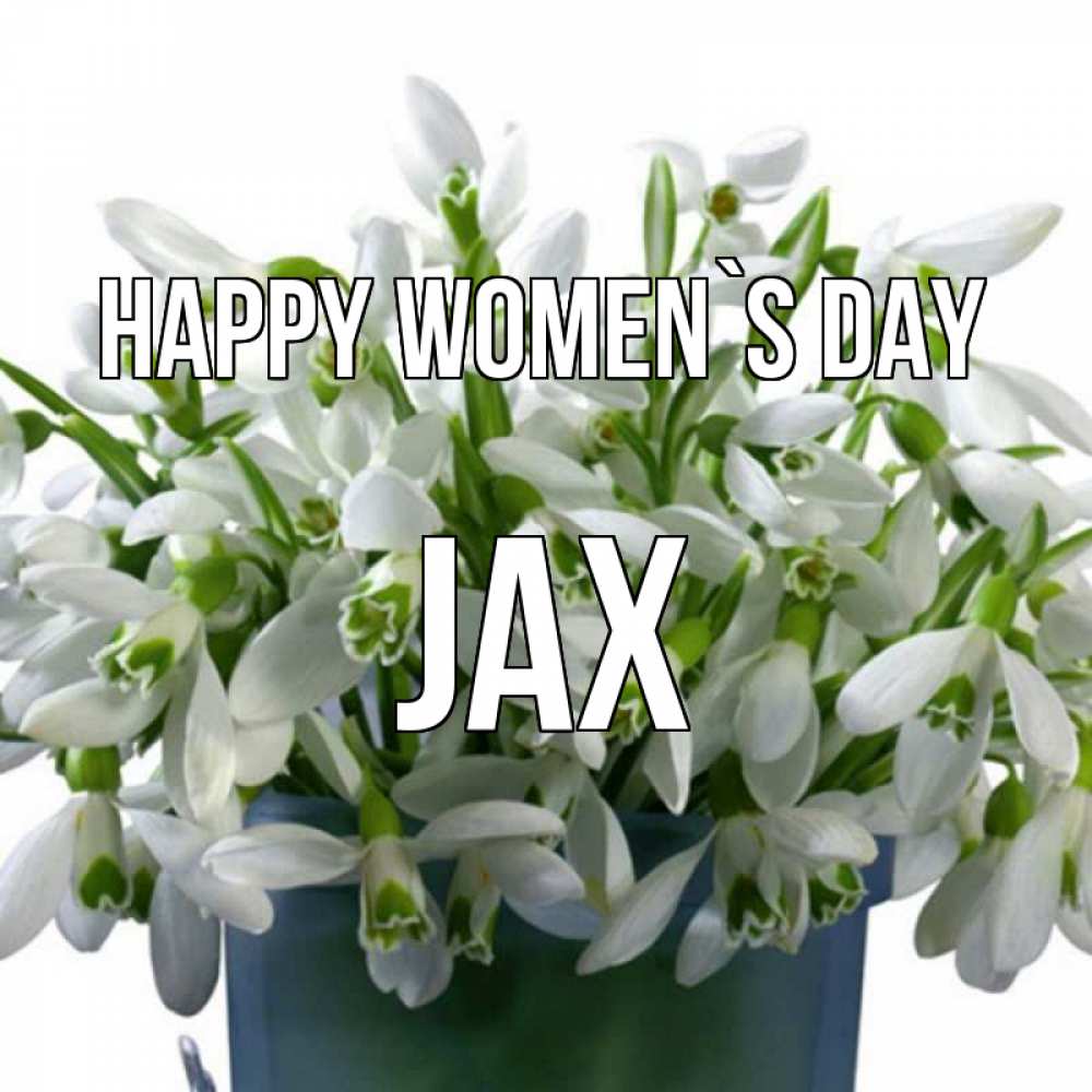 Greetings card с именем, Jax happy women`s day цветы к международному женскому дню Greetings with text for free download 